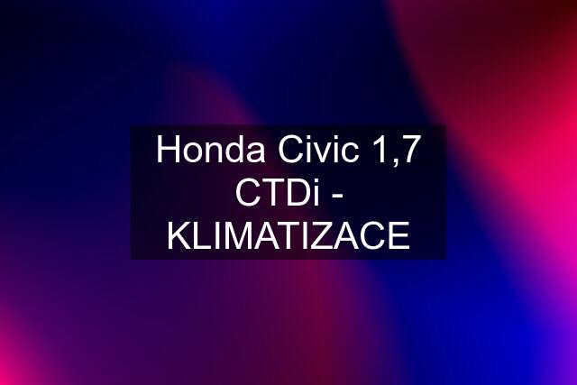 Honda Civic 1,7 CTDi - KLIMATIZACE