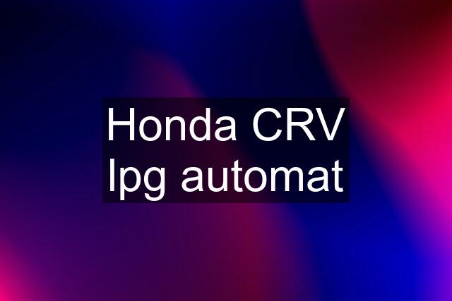 Honda CRV lpg automat