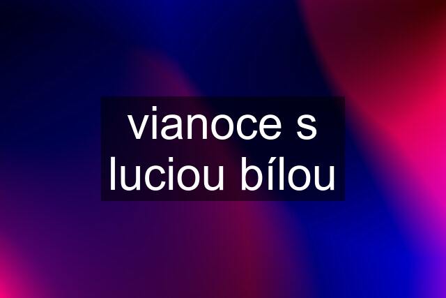 vianoce s luciou bílou