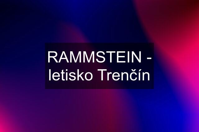 RAMMSTEIN - letisko Trenčín