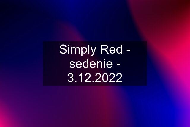 Simply Red - sedenie - 3.12.2022