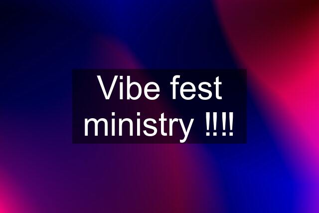 Vibe fest ministry ‼️‼️
