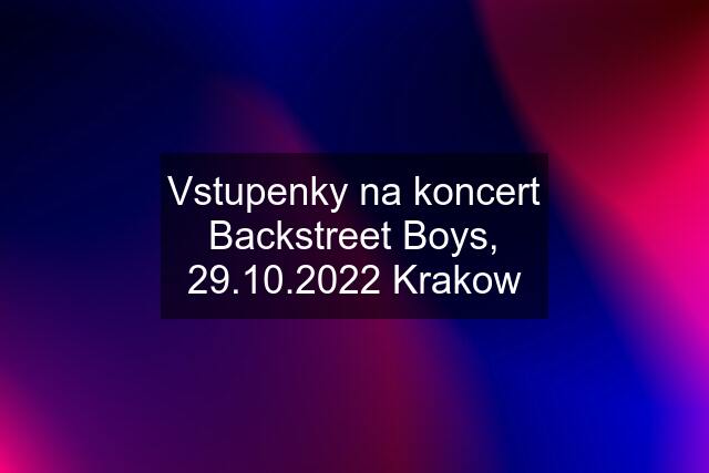 Vstupenky na koncert Backstreet Boys, 29.10.2022 Krakow