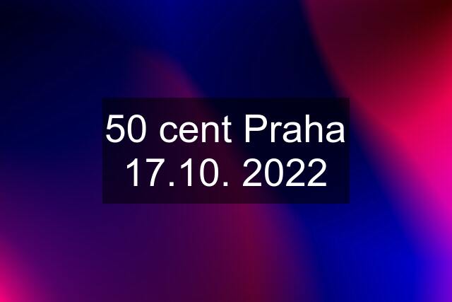 50 cent Praha 17.10. 2022