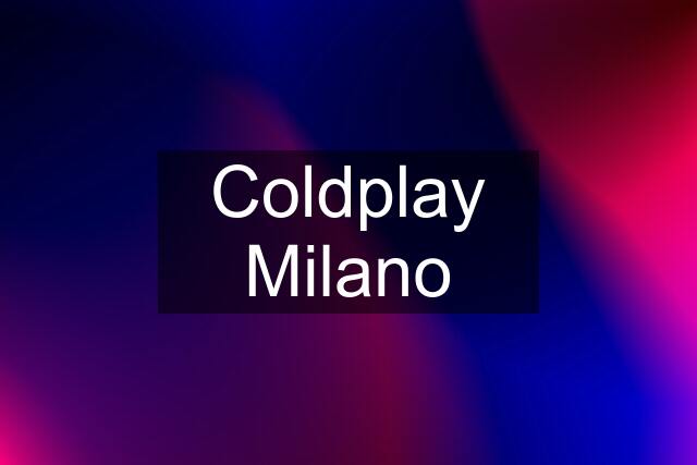 Coldplay Milano
