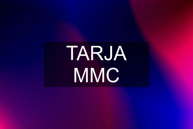 TARJA MMC