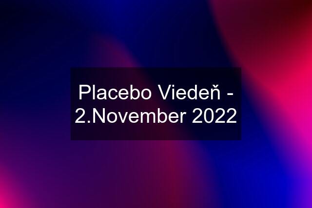 Placebo Viedeň - 2.November 2022