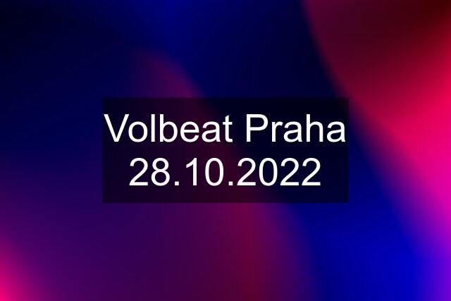 Volbeat Praha 28.10.2022