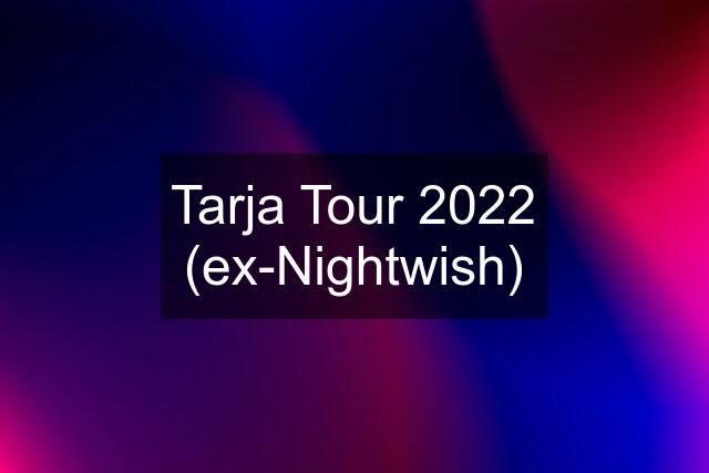 Tarja Tour 2022 (ex-Nightwish)