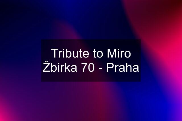 Tribute to Miro Žbirka 70 - Praha