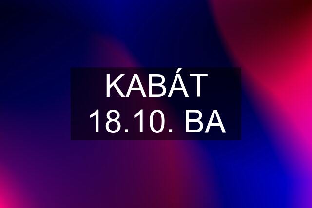 KABÁT 18.10. BA