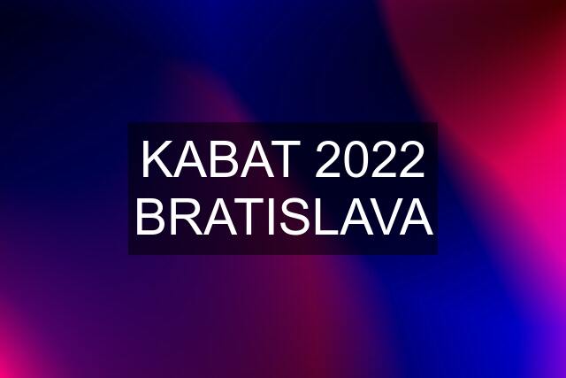 KABAT 2022 BRATISLAVA