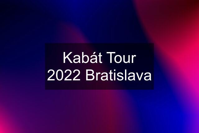 Kabát Tour 2022 Bratislava
