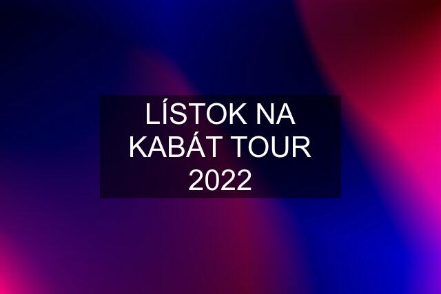 LÍSTOK NA KABÁT TOUR 2022