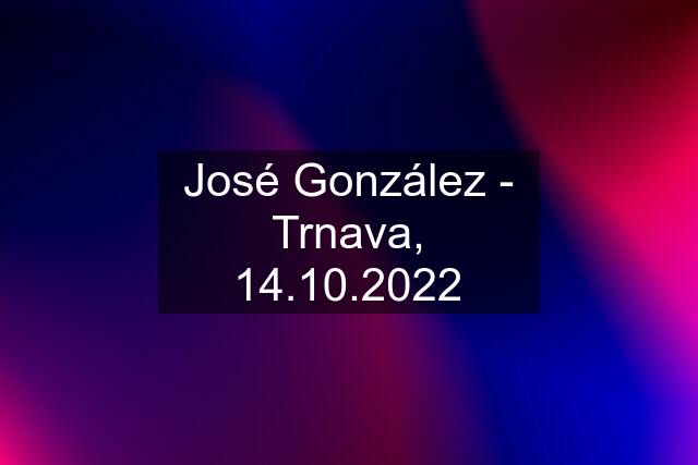 José González - Trnava, 14.10.2022