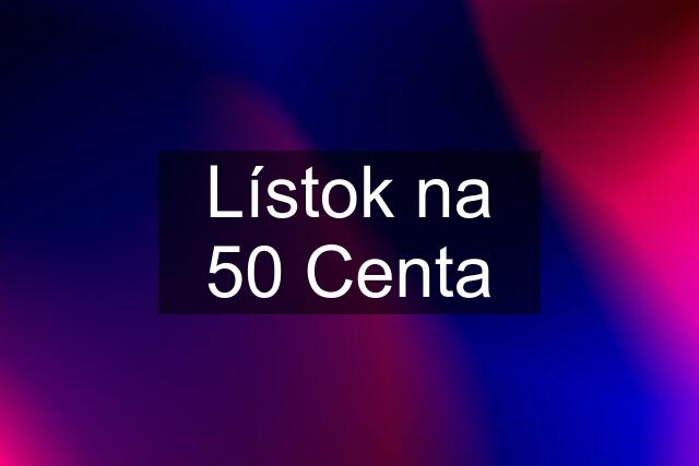 Lístok na 50 Centa