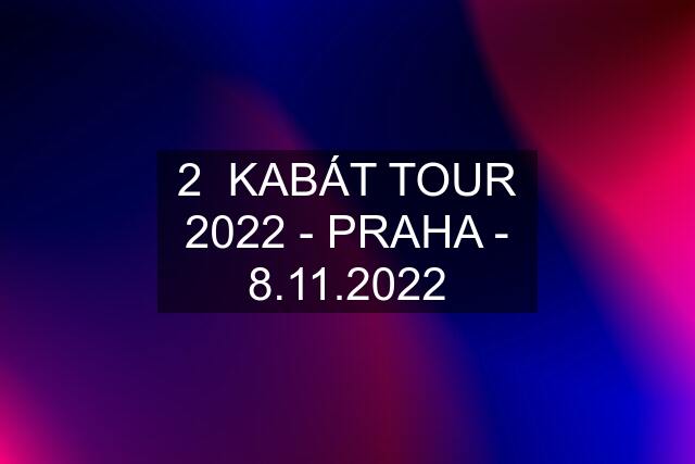 2  KABÁT TOUR 2022 - PRAHA - 8.11.2022