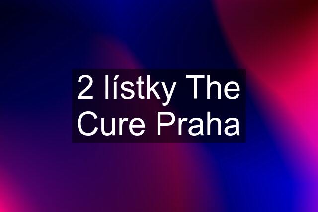 2 lístky The Cure Praha