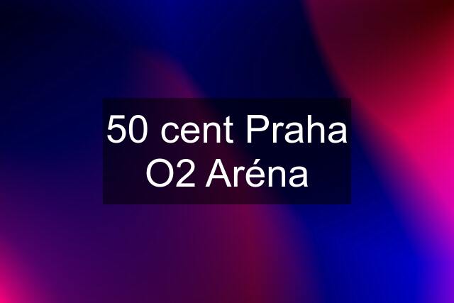 50 cent Praha O2 Aréna