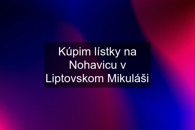 Kúpim lístky na Nohavicu v Liptovskom Mikuláši