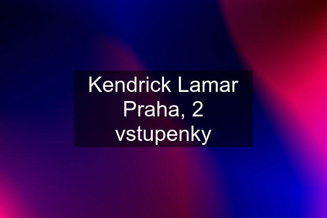 Kendrick Lamar Praha, 2 vstupenky