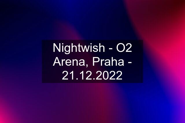 Nightwish - O2 Arena, Praha - 21.12.2022