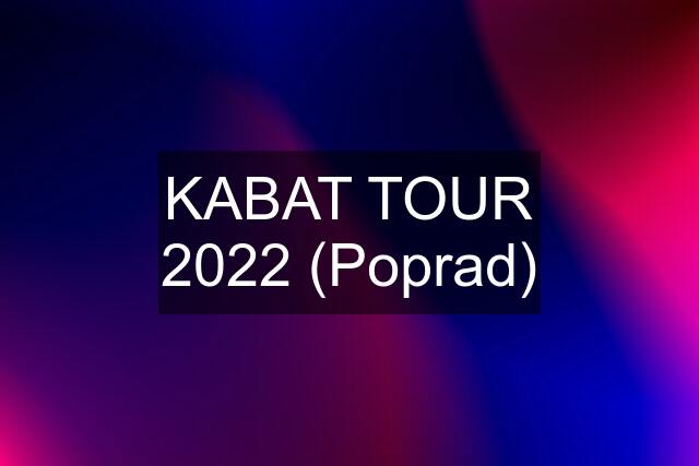 KABAT TOUR 2022 (Poprad)