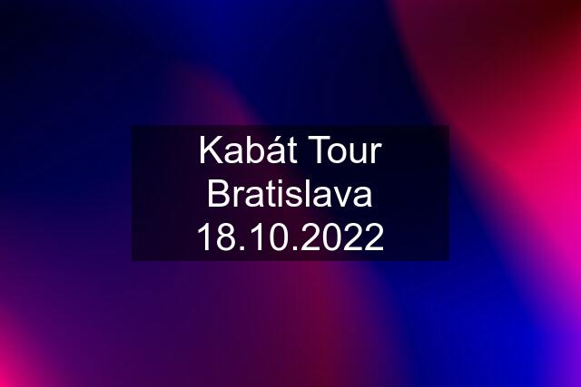 Kabát Tour Bratislava 18.10.2022