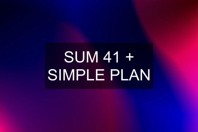 SUM 41 + SIMPLE PLAN