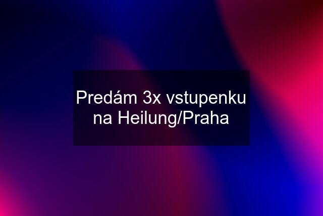 Predám 3x vstupenku na Heilung/Praha