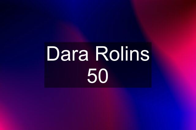 Dara Rolins 50