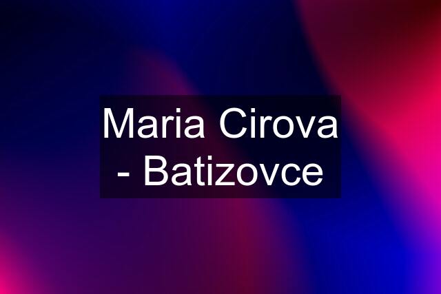 Maria Cirova - Batizovce