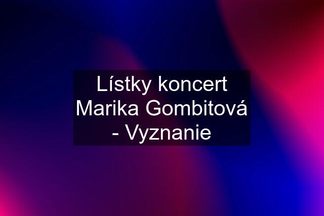 Lístky koncert Marika Gombitová - Vyznanie