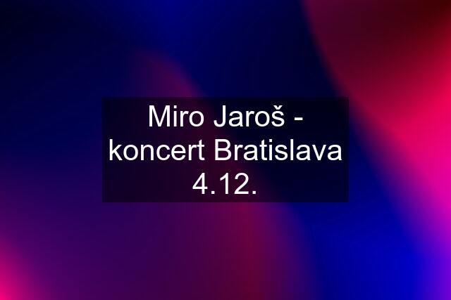 Miro Jaroš - koncert Bratislava 4.12.