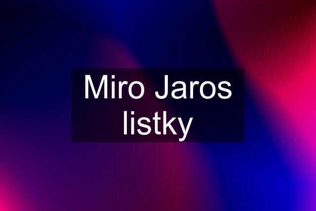 Miro Jaros listky