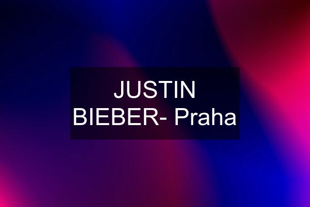 JUSTIN BIEBER- Praha