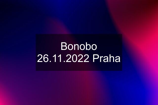 Bonobo 26.11.2022 Praha