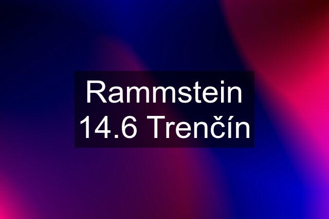 Rammstein 14.6 Trenčín