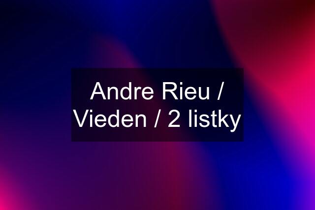 Andre Rieu / Vieden / 2 listky