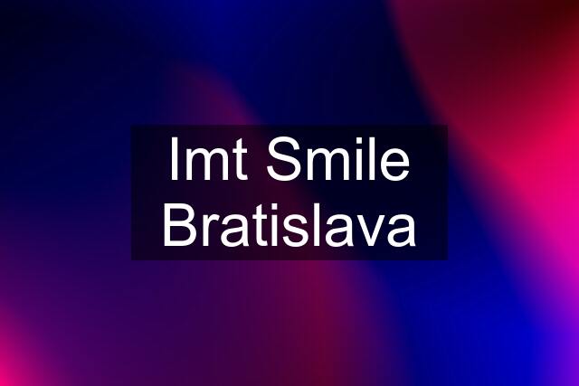 Imt Smile Bratislava