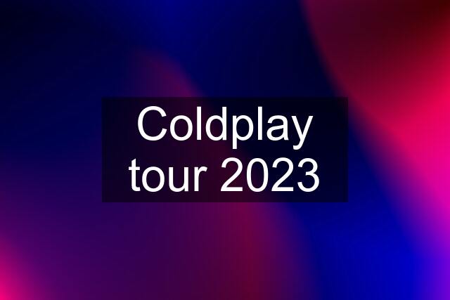 Coldplay tour 2023