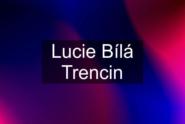 Lucie Bílá Trencin