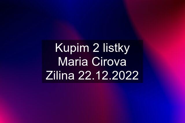 Kupim 2 listky Maria Cirova Zilina 22.12.2022