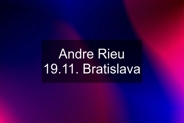 Andre Rieu 19.11. Bratislava