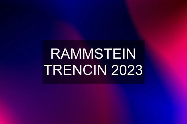 RAMMSTEIN TRENCIN 2023