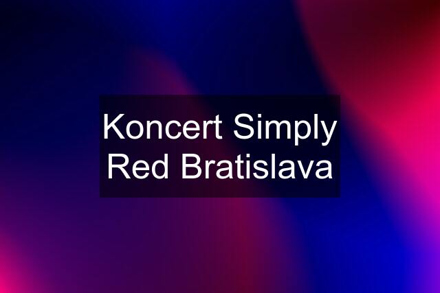 Koncert Simply Red Bratislava