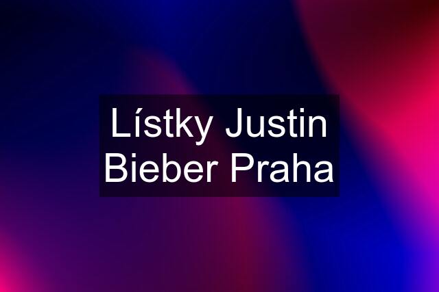 Lístky Justin Bieber Praha