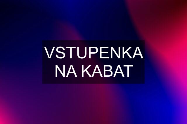 VSTUPENKA NA KABAT