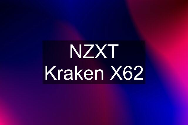 NZXT Kraken X62