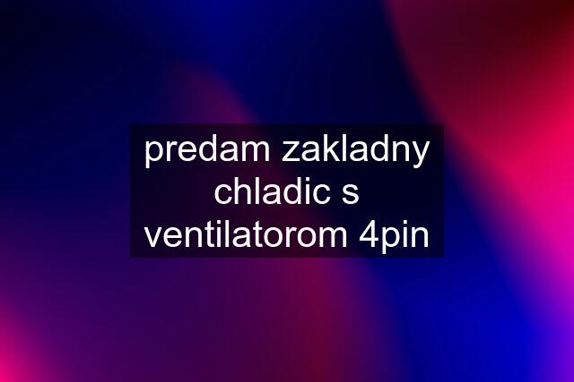 predam zakladny chladic s ventilatorom 4pin